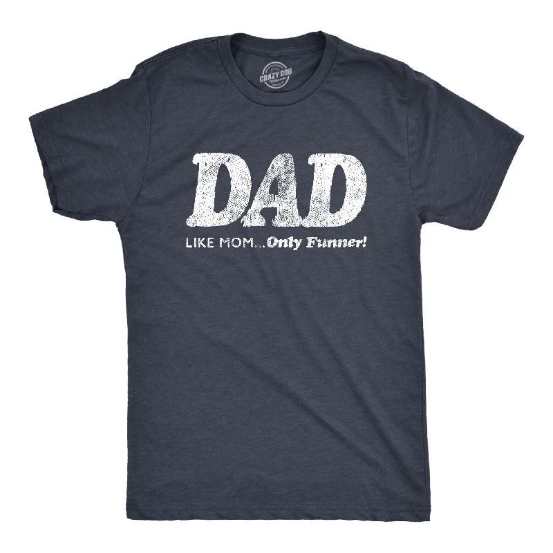 Men's fashion-forward t-shirt-Dad, Like Mom Only Funnier Men's T Shirt