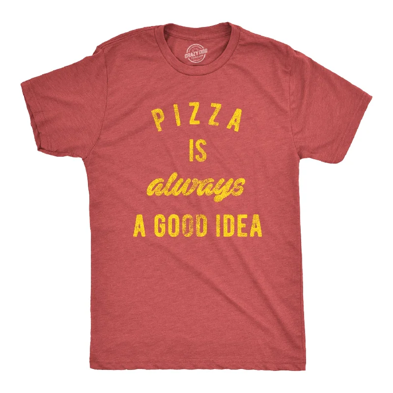 Men's moisture-control t-shirt-Pizza Is Always A Good Idea Men's T Shirt