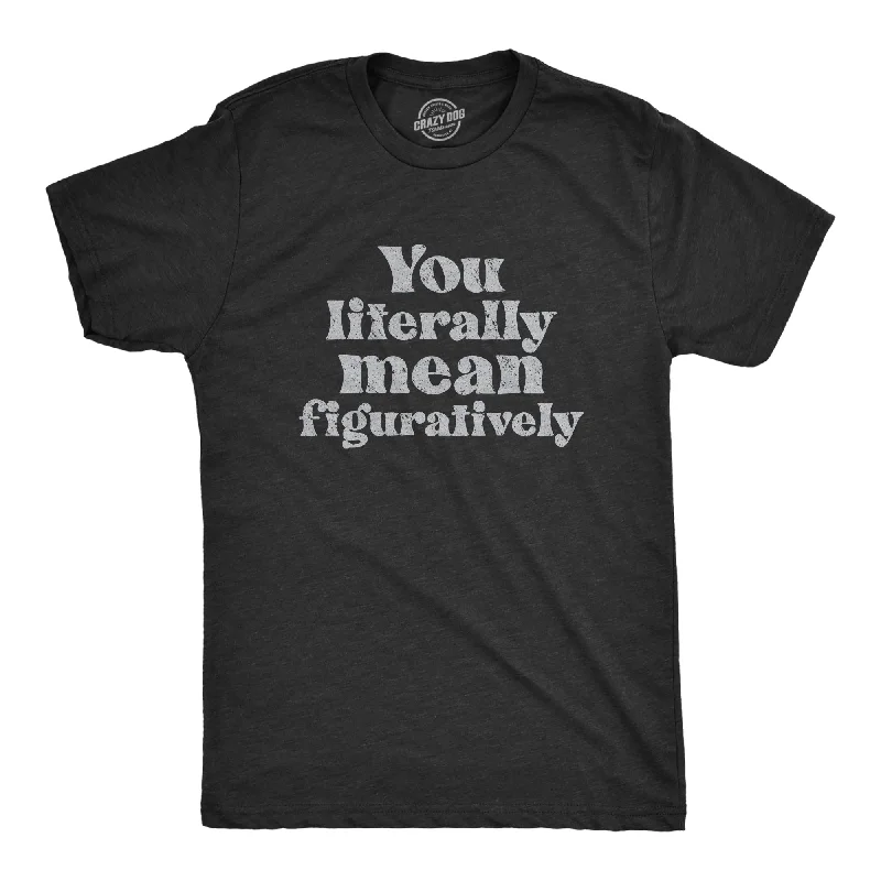 Men's retro-inspired t-shirt-You Literally Mean Figuratively Men's T Shirt