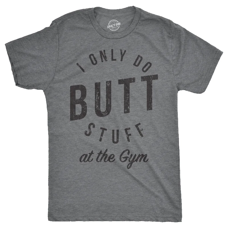 Men's UV-protection t-shirt-I Only Do Butt Stuff At The Gym Men's T Shirt