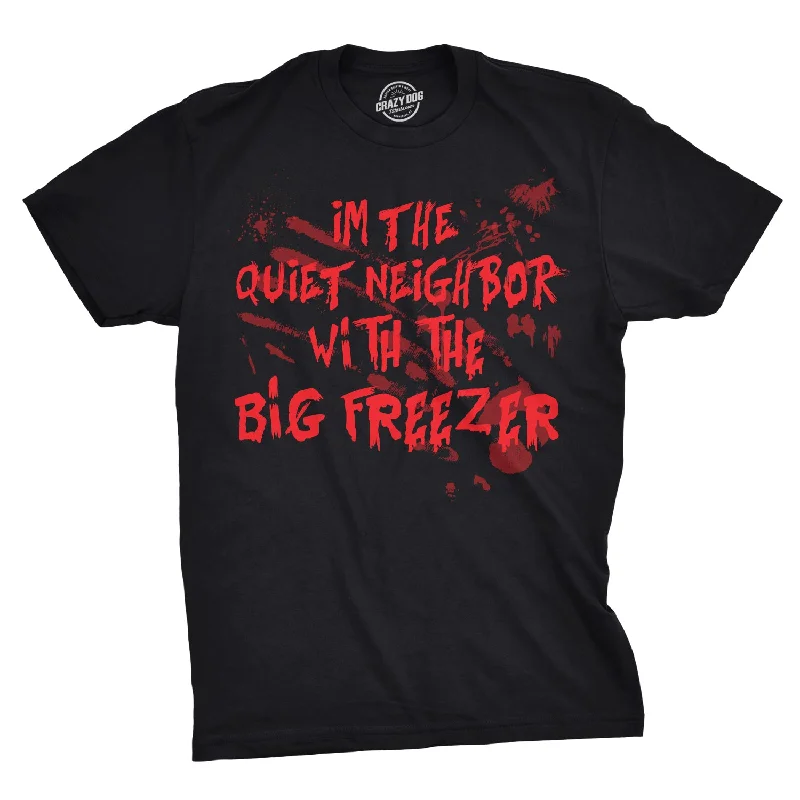 Men's moisture-control t-shirt-I'm The Quiet Neighbor With The Big Freezer Men's T Shirt