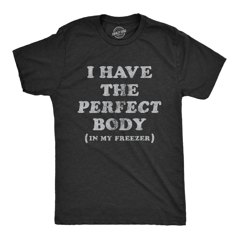 Men's wrinkle-resistant t-shirt-I Have The Perfect Body In My Freezer Men's T Shirt