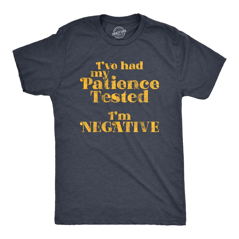 Men's wrinkle-resistant t-shirt-I've Had My Patience Tested I'm Negative Men's T Shirt