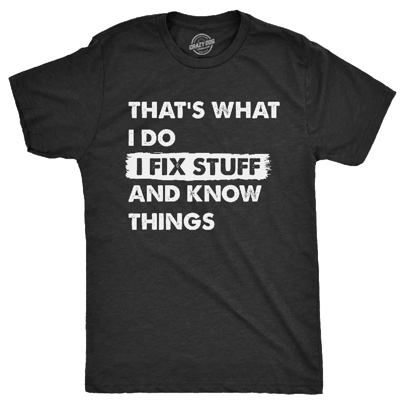 Men's breathable workout t-shirt-Thats What I Do I Fix Stuff And Know Things Men's T Shirt