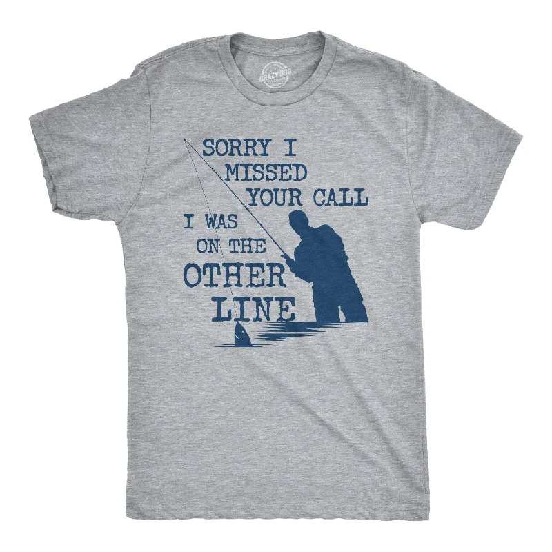 Men's classic fit t-shirt-Sorry I Missed Your Call I Was On The Other Line Men's T Shirt