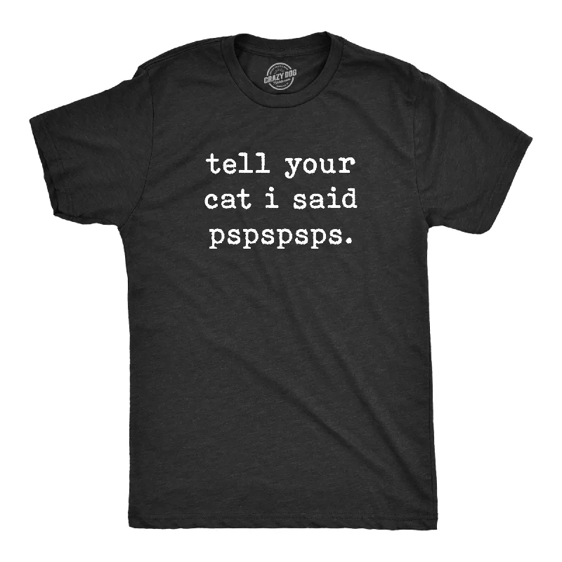 Men's athletic performance t-shirt-Tell Your Cat I Said Pspspsps Men's T Shirt