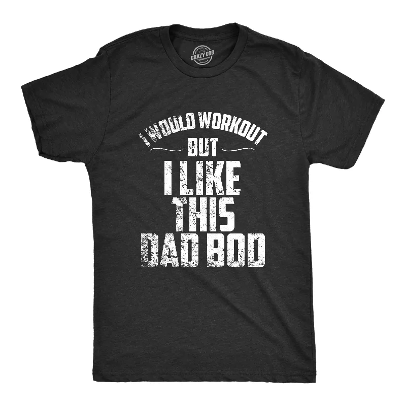 Men's hand-painted t-shirt-I Would Workout But I Like This Dad Bod Men's T Shirt