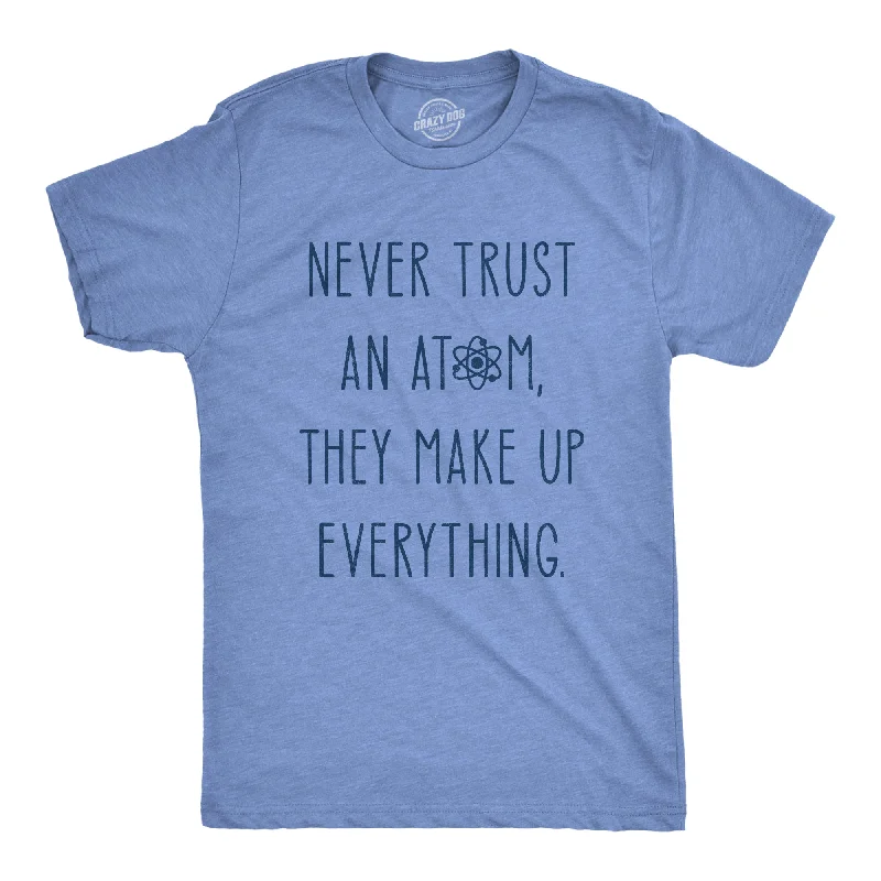 Men's classic fit t-shirt-Never Trust An Atom Men's T Shirt