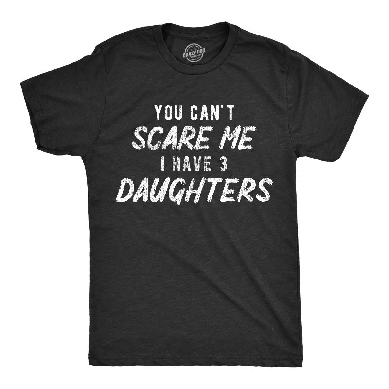 Men's breathable workout t-shirt-You Can't Scare Me I Have Three Daughters Men's T Shirt