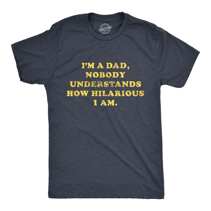 Men's super-soft jersey t-shirt-I'm A Dad Nobody Understands How Hilarious I Am Men's T Shirt