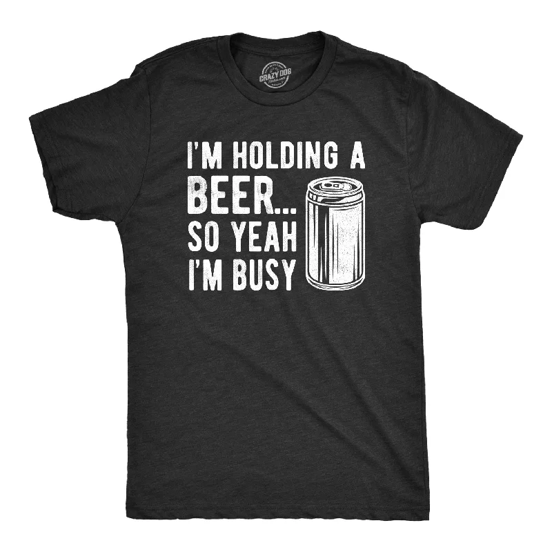 Men's unique design t-shirt-I'm Holding A Beer So Yeah I'm Busy Men's T Shirt