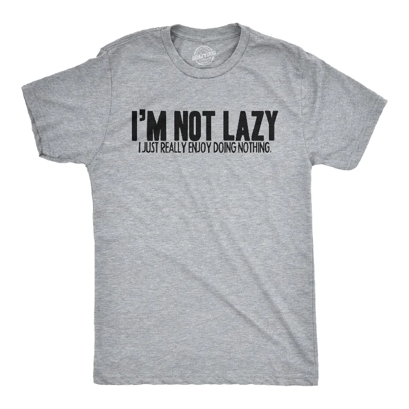 Men's fashion-forward t-shirt-I'm Not Lazy I Just Enjoy Doing Nothing T-Shirt Men's T Shirt